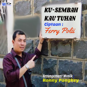 Dengarkan Ku-Sembah Kau Tuhan lagu dari Ferry Polii dengan lirik