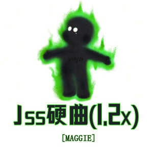 Listen to Jss硬曲 (1.2x) song with lyrics from MAGGIE