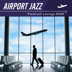 Airport Jazz: Lounge BGM