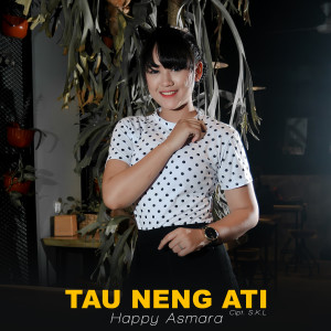 收聽Happy Asmara的Tau Neng Ati歌詞歌曲