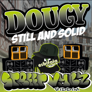 收听Dougy的Still And Solid (Street Vybz Riddim)歌词歌曲