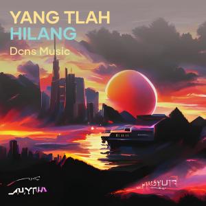 Listen to Yang Tlah Hilang song with lyrics from DCNS Music
