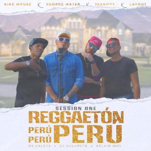 Listen to Reggaeton Perú Sessión One (feat. Kike Mouse, Laynot & Jeannpy) (Explicit) song with lyrics from George Mayer