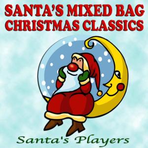 อัลบัม Santa's Mixed Bag Christmas Classics ศิลปิน Santa's Players