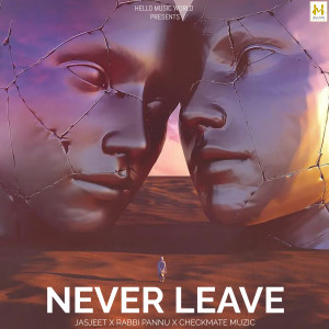 Listen to Never Leave song with lyrics from Jasjeet
