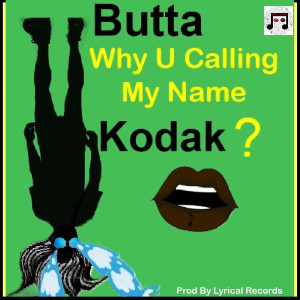 收听Butta的Why U Calling My Name Kodak? (Explicit)歌词歌曲