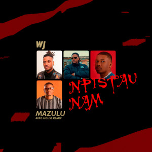 收聽Wj Jamil Oficial的Npistau Nam (Mazulu Remix)歌詞歌曲