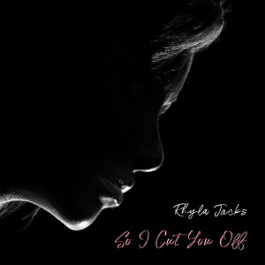Album So I Cut You Off from Rhyla Jacks