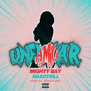 收聽Mighty Bay的Unfamiliar(feat. MaxoTrill) (Explicit)歌詞歌曲