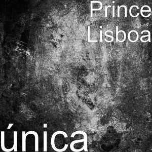 收聽Prince Lisboa的Única (Explicit)歌詞歌曲