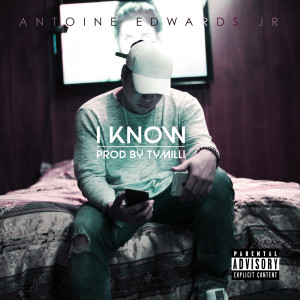 Listen to I Know (Explicit) song with lyrics from Antoine Edwards Jr