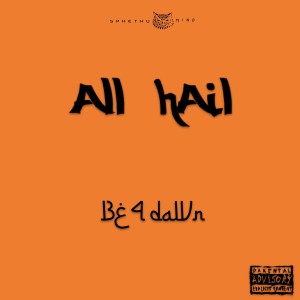 ALL HAIL的專輯Be 4 Dawn (Explicit)