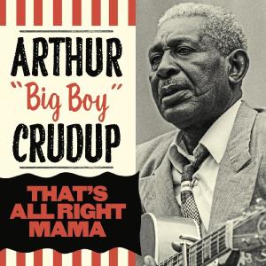 Arthur "Big Boy" Crudup的專輯That's All Right Mama