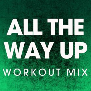 收聽Power Music Workout的All the Way Up (Workout Mix)歌詞歌曲