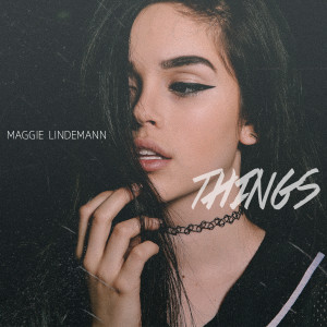 Dengarkan lagu Things nyanyian Maggie Lindemann dengan lirik