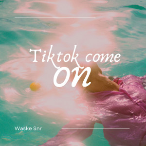 ดาวน์โหลดและฟังเพลง Tiktok Come On (Explicit) พร้อมเนื้อเพลงจาก Waske Snr