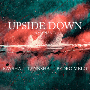 Dengarkan Upside Down (Amapiano) lagu dari Kaysha dengan lirik