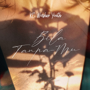 Album Bila Tanpa-Mu oleh KC Worship Youth