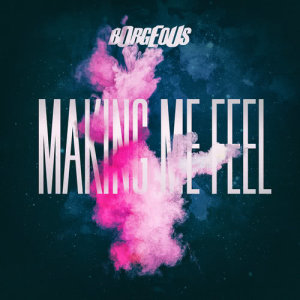 收聽Borgeous的Making Me Feel歌詞歌曲