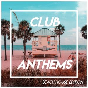 Album Club Anthems - Beach House Edition oleh Various