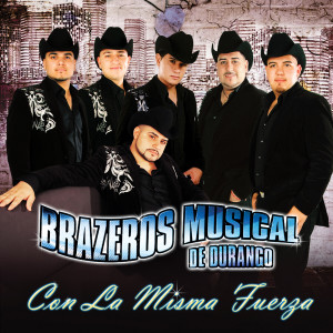 Brazeros Musical De Durango的專輯Con la Misma Fuerza