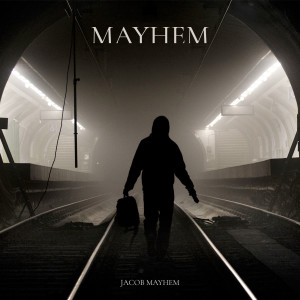 ดาวน์โหลดและฟังเพลง Mayhem พร้อมเนื้อเพลงจาก Jacob Mayhem