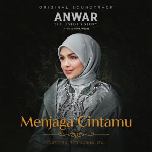 อัลบัม Menjaga Cintamu (Original Soundtrack From Anwar, The Untold Story) ศิลปิน Dato Siti Nurhaliza