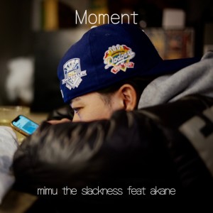 Listen to Moment (feat. AKANE) song with lyrics from mimu the slackness