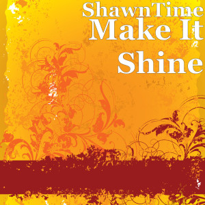 收聽ShawnTime的Make It Shine歌詞歌曲