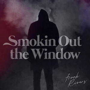 收聽Frank Rivers的Smokin Out the Window歌詞歌曲