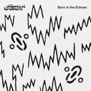 The Chemical Brothers的專輯Born In The Echoes