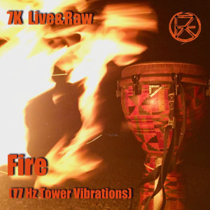 收聽7K Live的Fire (77 Hz Tower Vibrations)歌詞歌曲