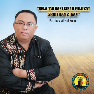 Listen to Belajar Dari Kisah Mujizat 5 Roti Dan 2 Ikan song with lyrics from Pdt. Esra Alfred Soru
