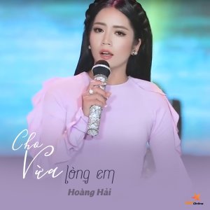 Listen to Cho Vừa Lòng Em song with lyrics from Hoàng Hải