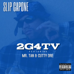 Slip Capone的專輯2G4TV (feat. Mr. Tan & Cutty Dre)