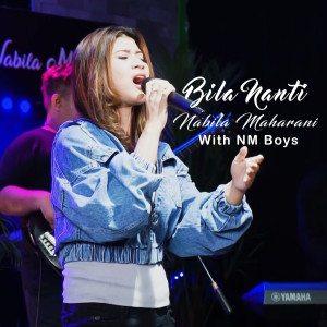 Listen to BILA NANTI WITH NM BOYS song with lyrics from Nabila Maharani