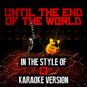收聽Ameritz Audio Karaoke的Until the End of the World (In the Style of U2) [Karaoke Version] (Karaoke Version)歌詞歌曲