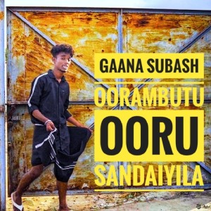 Listen to Oorambutu Ooru Sandaiyila song with lyrics from Gaana Subash
