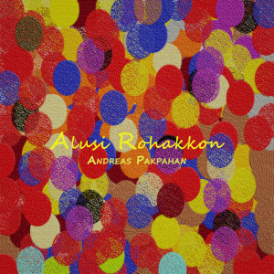 Listen to Alusi Rohakkon song with lyrics from Andreas Pakpahan