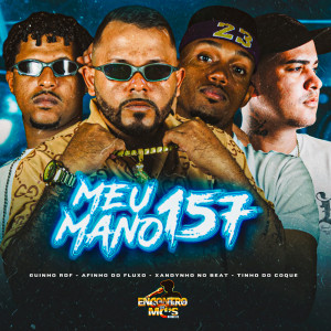 Dengarkan lagu MEU MANO 157 (Explicit) nyanyian Mc Guinho RDF dengan lirik