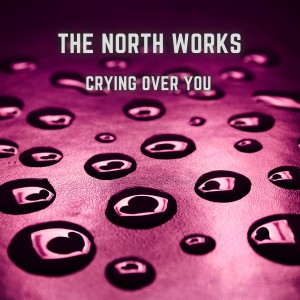อัลบัม Crying Over You ศิลปิน The North Works