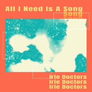 Album All I Need is a Song oleh Irie Doctors