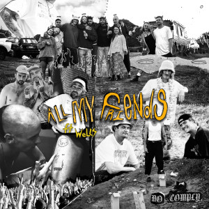 NO COMPLY的專輯ALL MY FRIENDS (feat. Wells*) (Explicit)