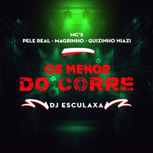 DJ Esculaxa的專輯Os Menor do Corre (Explicit)