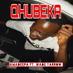 收聽Amadeepa的QHUBEKA (feat. Wade Yarrow) (Official release)歌詞歌曲