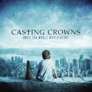 Casting Crowns的專輯Until The Whole World Hears