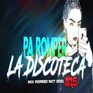 收听Dj Perreo的PA ROMPER LA DISCOTECA♫ - Mix PERREO RKT 2021 #16 Dj L30歌词歌曲
