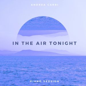 ดาวน์โหลดและฟังเพลง In the Air Tonight (Piano Version) พร้อมเนื้อเพลงจาก Andrea Carri