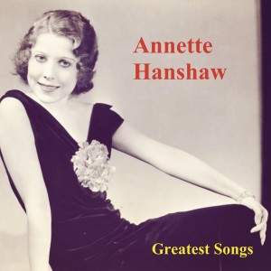 Annette Hanshaw的专辑Greatest Songs
