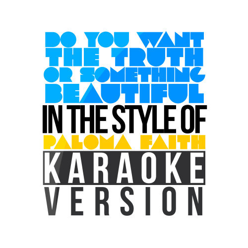 Do You Want the Truth or Something Beautiful (In the Style of Paloma Faith) [Karaoke Version] (Karaoke Version)